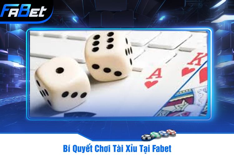 Bí Quyết Chơi Tài Xỉu Tại Fabet