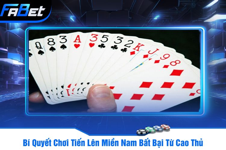 Bí Quyết Chơi Tiến Lên Miền Nam Bất Bại Từ Cao Thủ