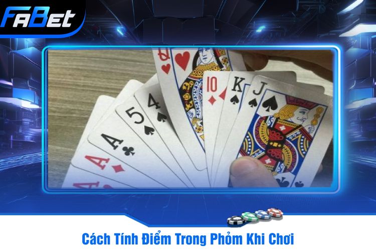 Cách Tính Điểm Trong Phỏm Khi Chơi