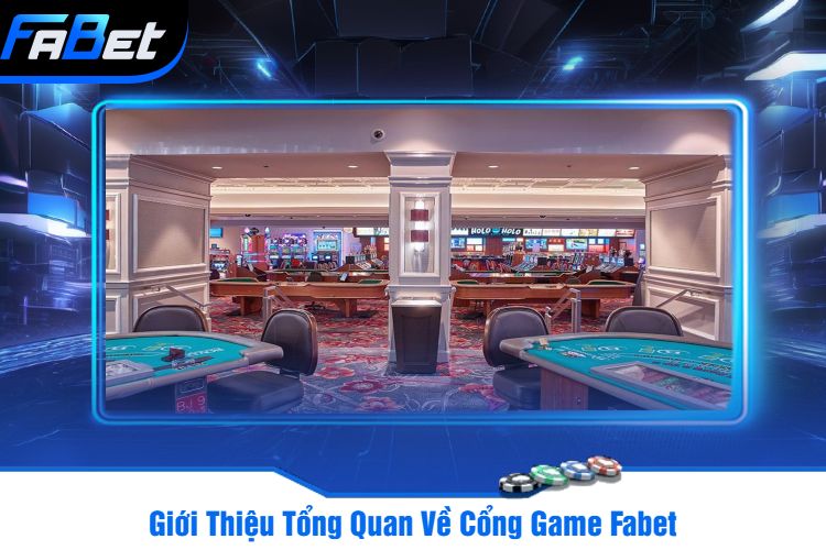 Giới Thiệu Tổng Quan Về Cổng Game Fabet