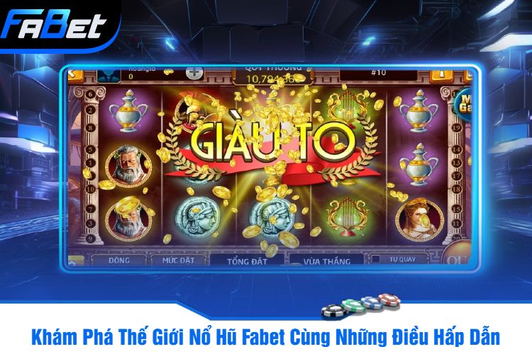 Khám Phá Thế Giới Nổ Hũ Fabet Cùng Những Điều Hấp Dẫn