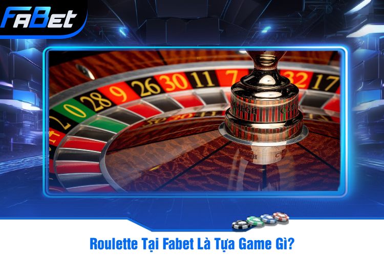 Roulette Tại Fabet Là Tựa Game Gì?