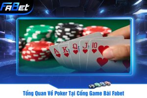 Tổng Quan Về Poker Tại Cổng Game Bài Fabet